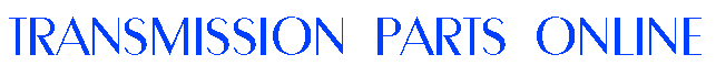 AUTOMATIC TRANSMISSION PARTS TRANS ONLINE TRANSMISSION PARTS TRANSMISSION REBUILD KITS TRANSMISSION HARD PARTS TRANSMISSION FILTERs TRANSMISSION WASHERs TRANSMISSION BUSHINGs and MORE